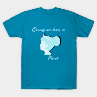 Queens are born in March T-Shirt